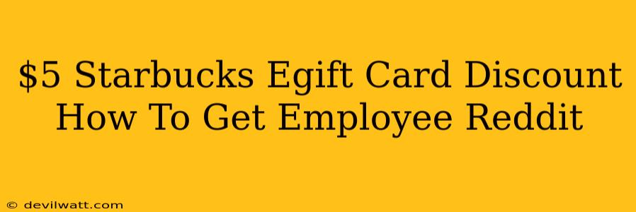 $5 Starbucks Egift Card Discount How To Get Employee Reddit