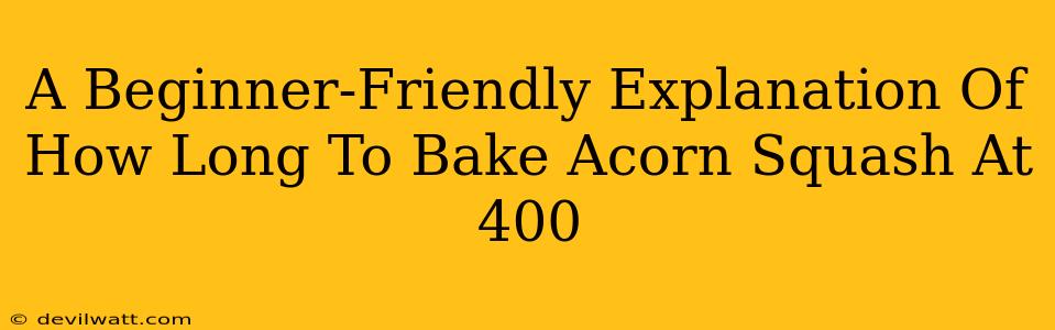 A Beginner-Friendly Explanation Of How Long To Bake Acorn Squash At 400