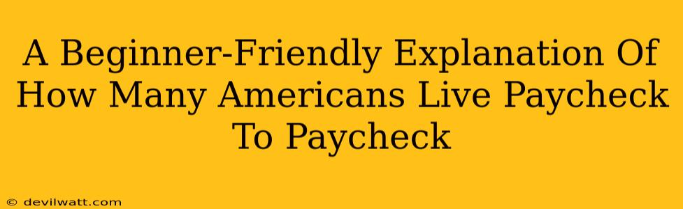 A Beginner-Friendly Explanation Of How Many Americans Live Paycheck To Paycheck