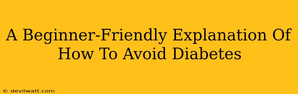 A Beginner-Friendly Explanation Of How To Avoid Diabetes