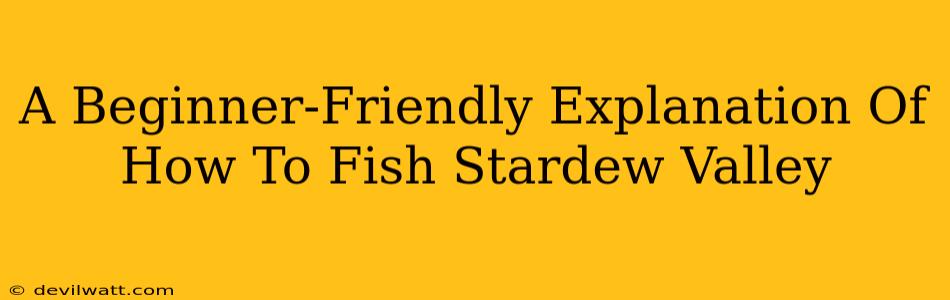 A Beginner-Friendly Explanation Of How To Fish Stardew Valley