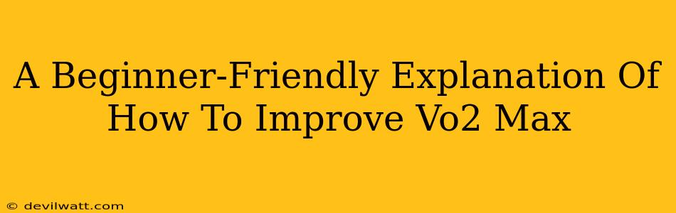A Beginner-Friendly Explanation Of How To Improve Vo2 Max