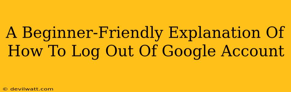 A Beginner-Friendly Explanation Of How To Log Out Of Google Account