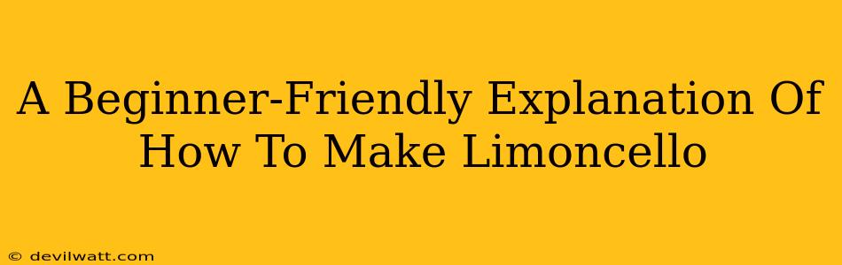 A Beginner-Friendly Explanation Of How To Make Limoncello