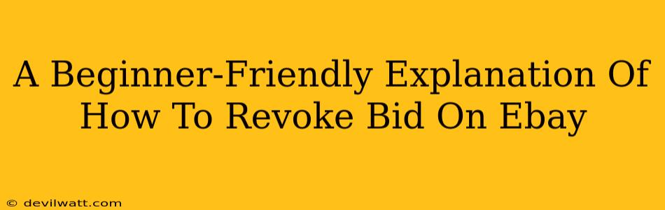 A Beginner-Friendly Explanation Of How To Revoke Bid On Ebay