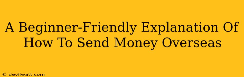 A Beginner-Friendly Explanation Of How To Send Money Overseas