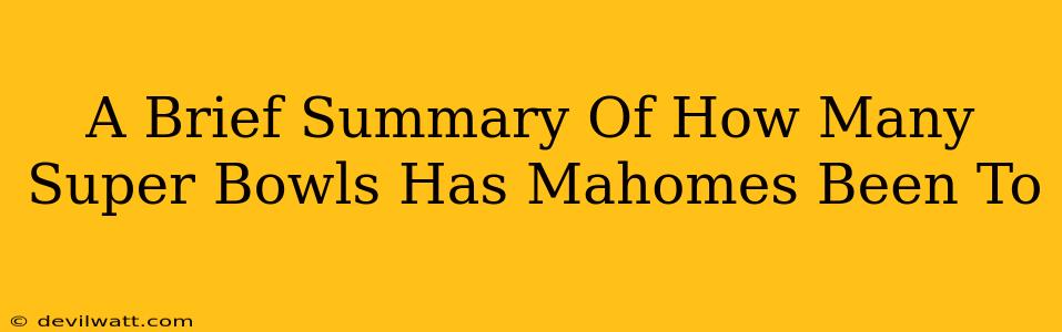 A Brief Summary Of How Many Super Bowls Has Mahomes Been To