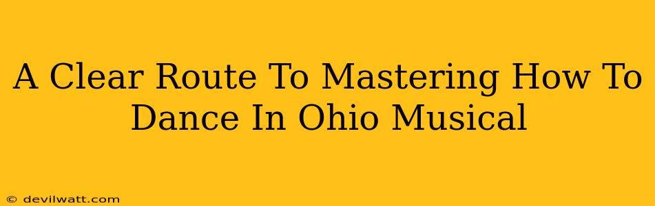 A Clear Route To Mastering How To Dance In Ohio Musical