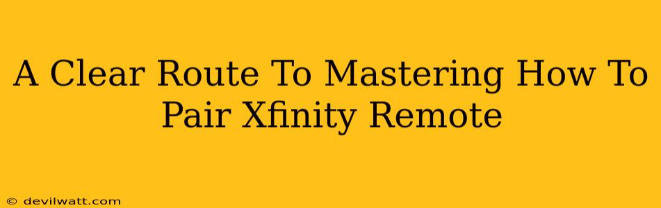 A Clear Route To Mastering How To Pair Xfinity Remote