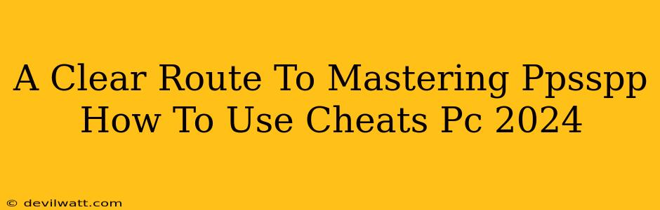 A Clear Route To Mastering Ppsspp How To Use Cheats Pc 2024