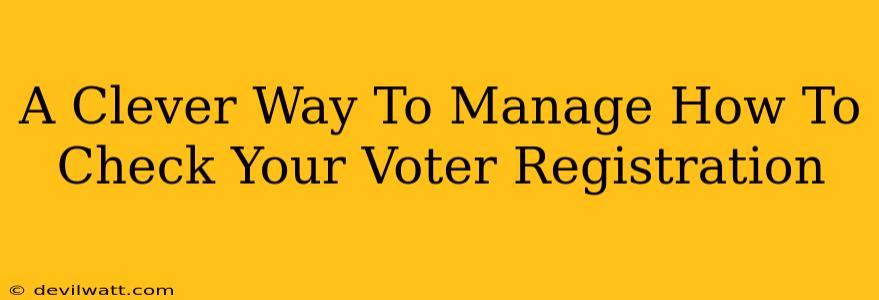 A Clever Way To Manage How To Check Your Voter Registration