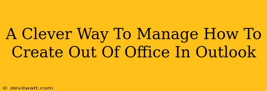 A Clever Way To Manage How To Create Out Of Office In Outlook