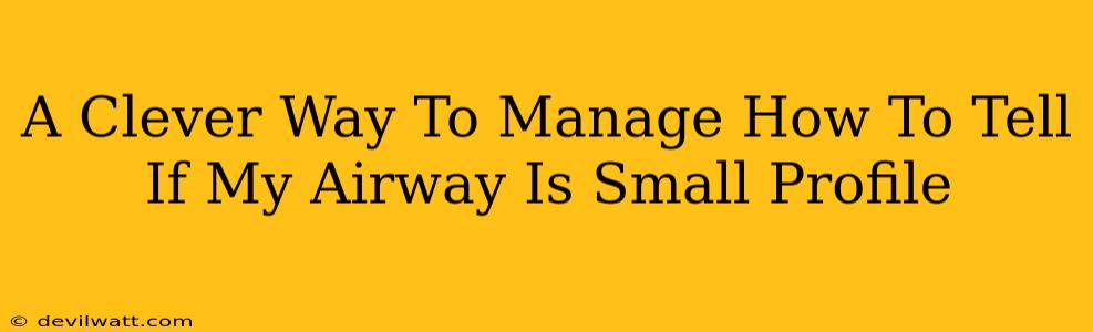 A Clever Way To Manage How To Tell If My Airway Is Small Profile