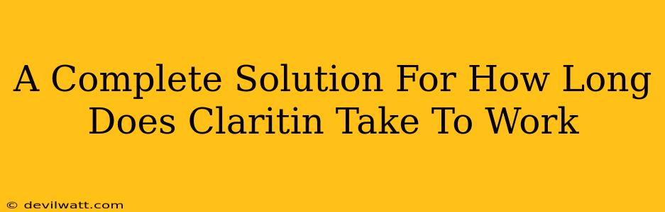 A Complete Solution For How Long Does Claritin Take To Work