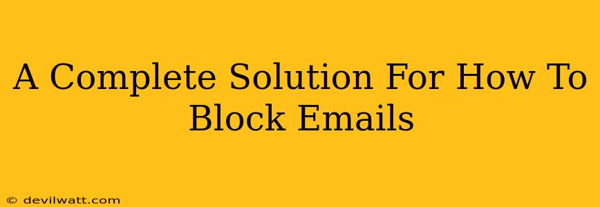 A Complete Solution For How To Block Emails