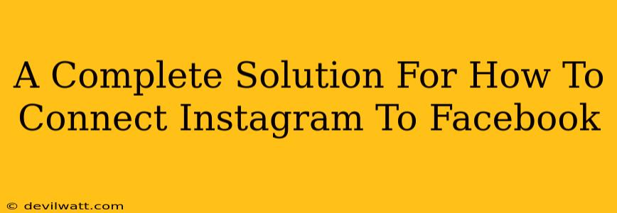 A Complete Solution For How To Connect Instagram To Facebook