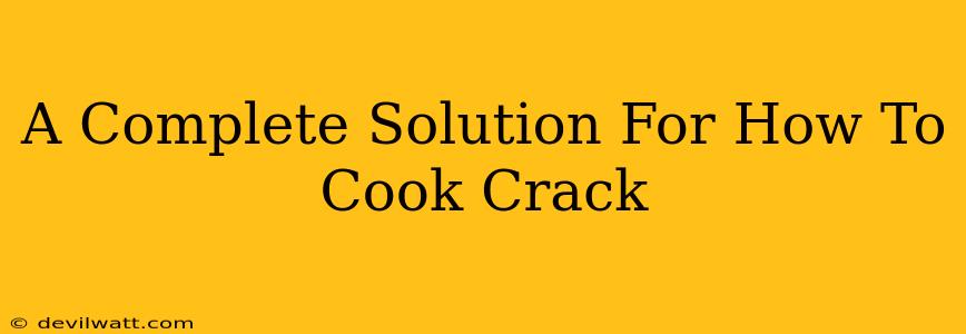 A Complete Solution For How To Cook Crack