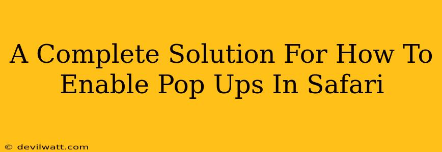 A Complete Solution For How To Enable Pop Ups In Safari