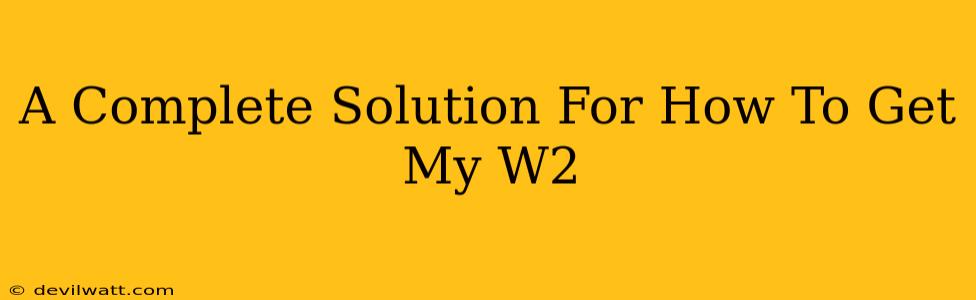 A Complete Solution For How To Get My W2