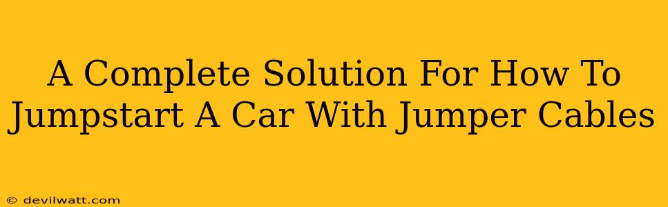 A Complete Solution For How To Jumpstart A Car With Jumper Cables