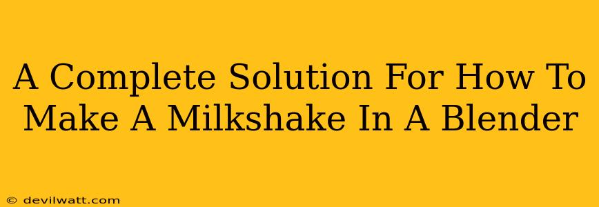 A Complete Solution For How To Make A Milkshake In A Blender