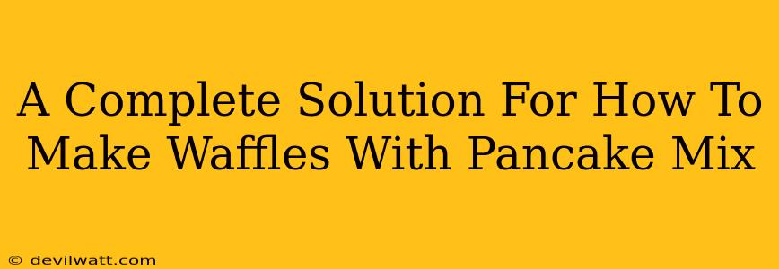 A Complete Solution For How To Make Waffles With Pancake Mix