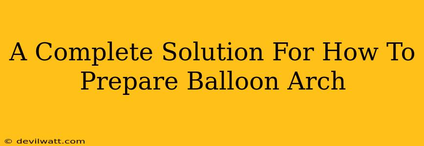 A Complete Solution For How To Prepare Balloon Arch