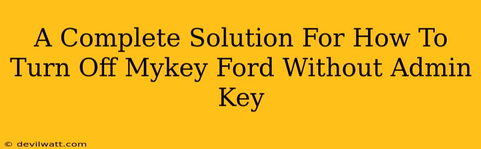 A Complete Solution For How To Turn Off Mykey Ford Without Admin Key