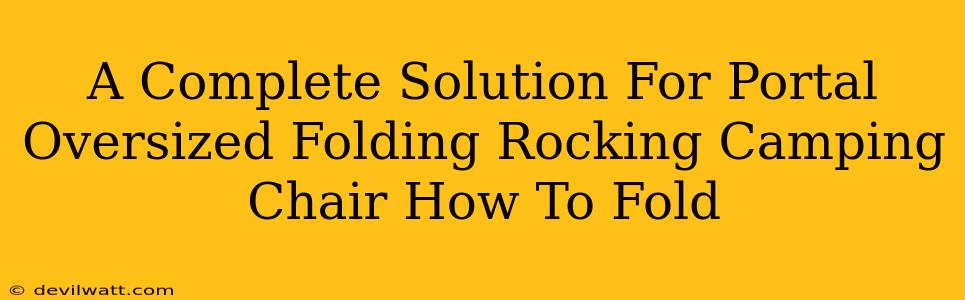 A Complete Solution For Portal Oversized Folding Rocking Camping Chair How To Fold