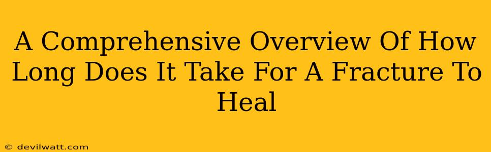 A Comprehensive Overview Of How Long Does It Take For A Fracture To Heal