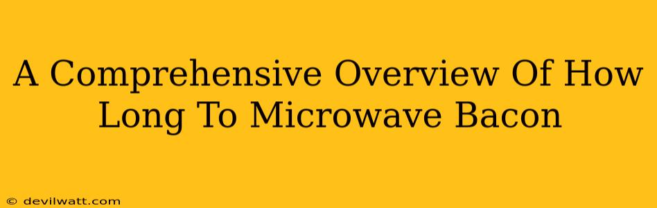 A Comprehensive Overview Of How Long To Microwave Bacon