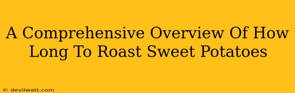 A Comprehensive Overview Of How Long To Roast Sweet Potatoes