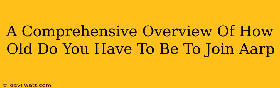 A Comprehensive Overview Of How Old Do You Have To Be To Join Aarp