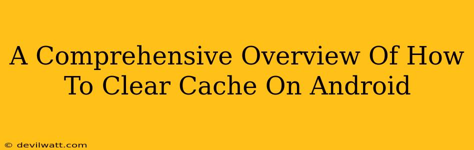 A Comprehensive Overview Of How To Clear Cache On Android