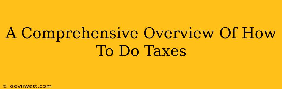 A Comprehensive Overview Of How To Do Taxes