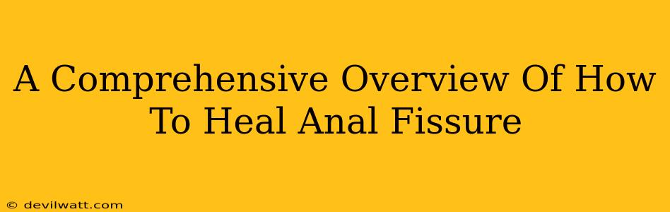 A Comprehensive Overview Of How To Heal Anal Fissure