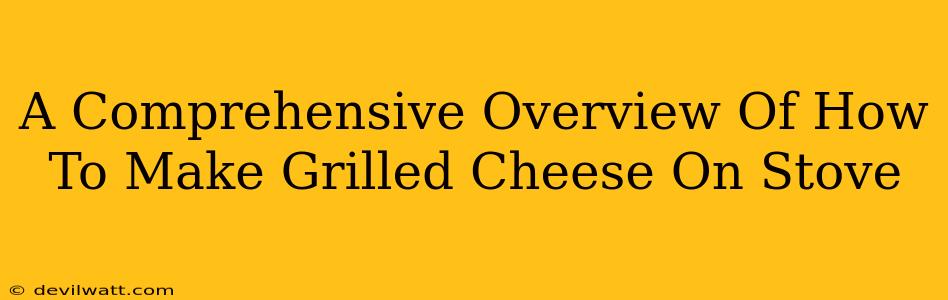 A Comprehensive Overview Of How To Make Grilled Cheese On Stove