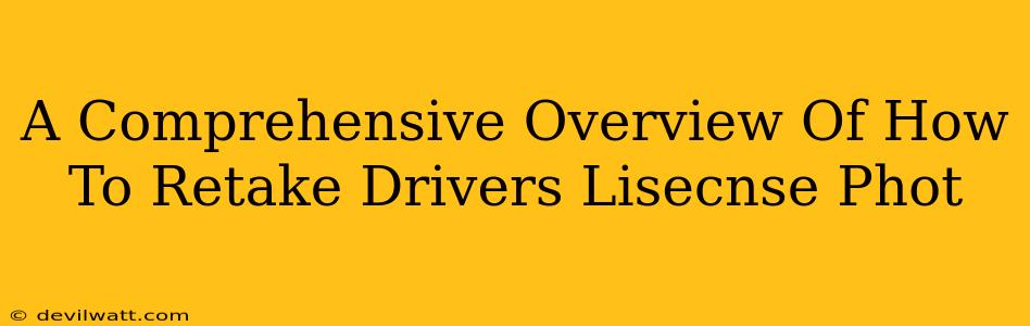 A Comprehensive Overview Of How To Retake Drivers Lisecnse Phot