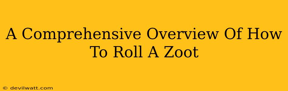 A Comprehensive Overview Of How To Roll A Zoot