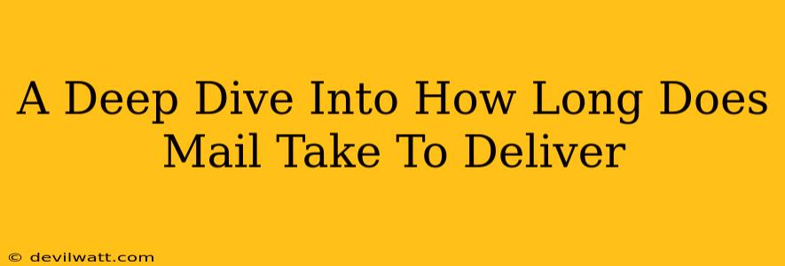 A Deep Dive Into How Long Does Mail Take To Deliver