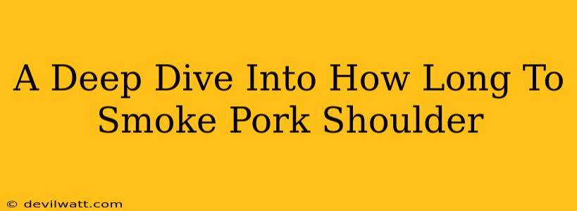 A Deep Dive Into How Long To Smoke Pork Shoulder