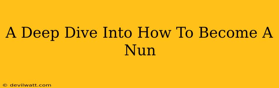 A Deep Dive Into How To Become A Nun