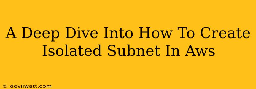 A Deep Dive Into How To Create Isolated Subnet In Aws