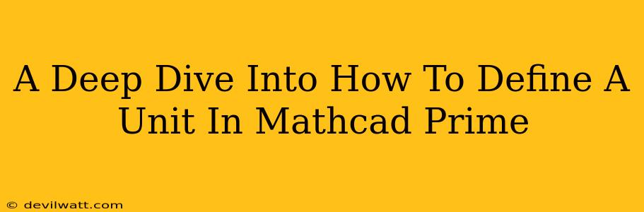 A Deep Dive Into How To Define A Unit In Mathcad Prime