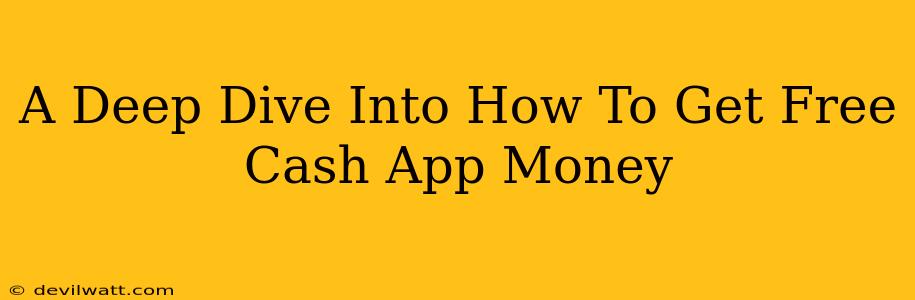 A Deep Dive Into How To Get Free Cash App Money