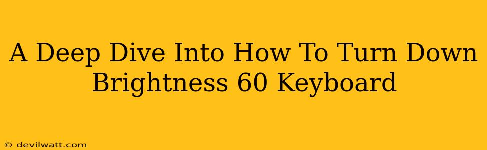 A Deep Dive Into How To Turn Down Brightness 60 Keyboard