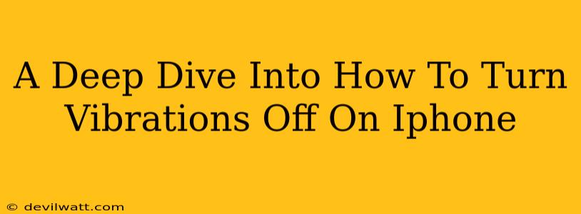 A Deep Dive Into How To Turn Vibrations Off On Iphone