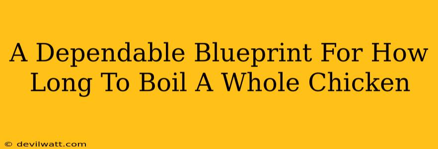 A Dependable Blueprint For How Long To Boil A Whole Chicken