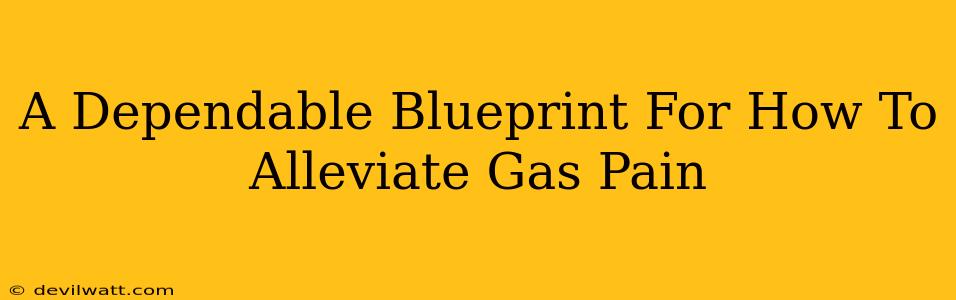 A Dependable Blueprint For How To Alleviate Gas Pain