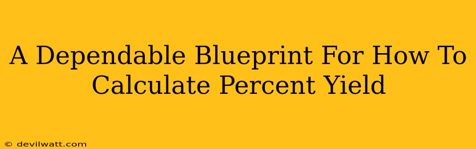 A Dependable Blueprint For How To Calculate Percent Yield